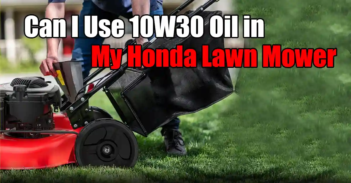 Can I Use 10W30 Oil in My Honda Lawn Mower