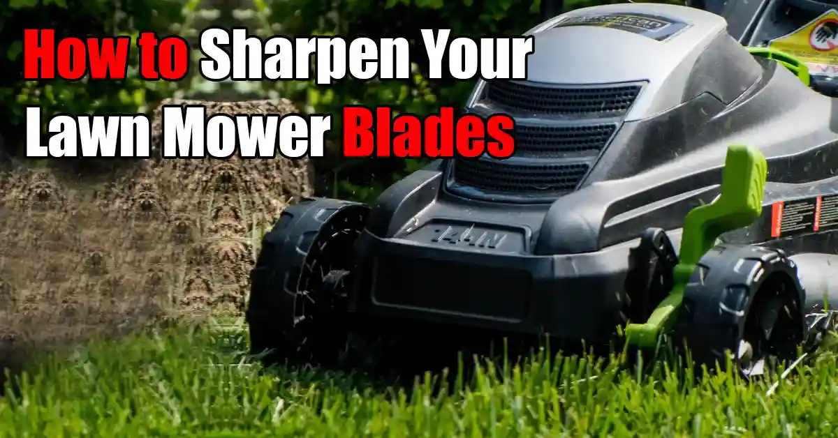 How to Sharpen Your Lawn Mower Blades