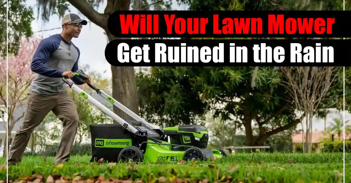 Will Your Lawn Mower Get Ruined in the Rain